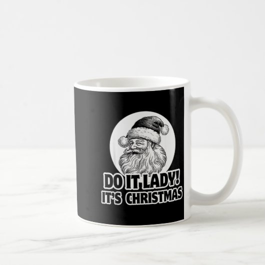 Do It Lady It's Christmas Funny Holiday Festive  Kaffeetasse (Rechts)