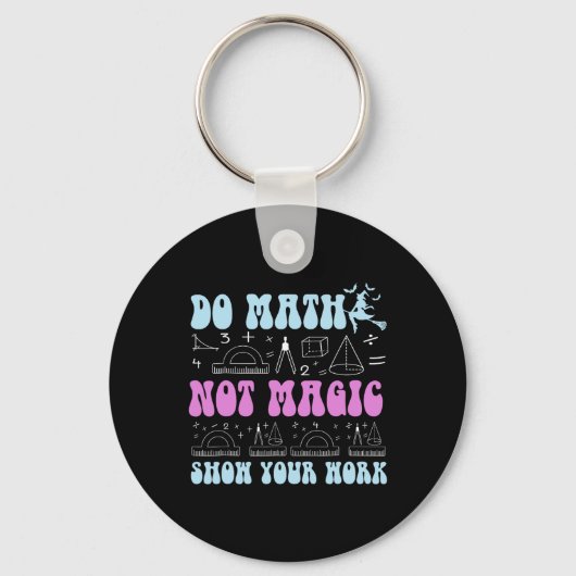 Do Math Not Magic Show Your Work Funny Math Back T Schlüsselanhänger (Vorderseite)
