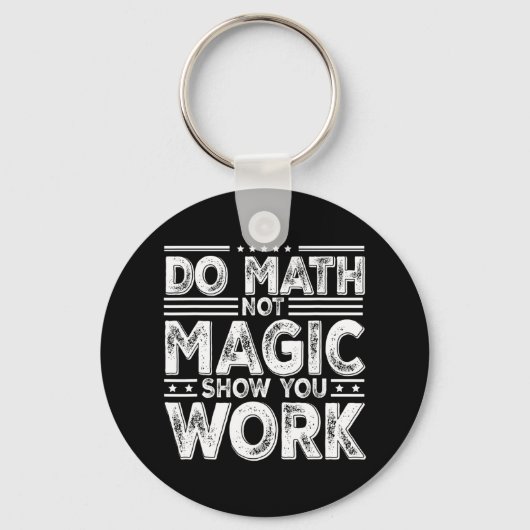 Do Math Not Magic Show Your Work Funny Math Back T Schlüsselanhänger (Vorderseite)