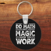 Do Math Not Magic Show Your Work Funny Math Back T Schlüsselanhänger (Vorderseite)