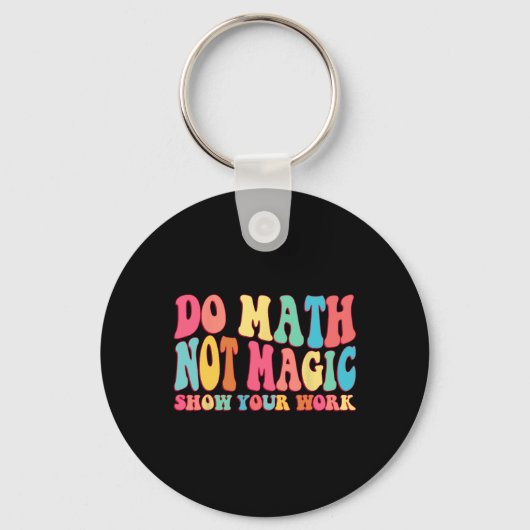 Do Math Not Magic Show Your Work Funny Math Back T Schlüsselanhänger (Vorderseite)