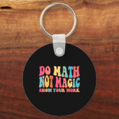 Do Math Not Magic Show Your Work Funny Math Back T Schlüsselanhänger (Vorderseite)