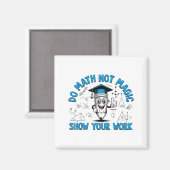 Do Math Not Magic Show Your Work Funny Math Teache Magnet (Vorderseite/Rückseite)