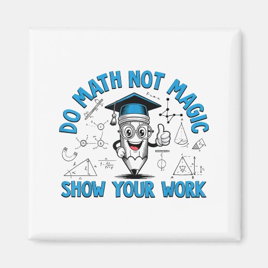 Do Math Not Magic Show Your Work Funny Math Teache Magnet (Vorne)