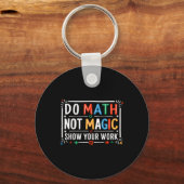 Do Math Not Magic Show Your Work Graphic Schlüsselanhänger (Vorderseite)