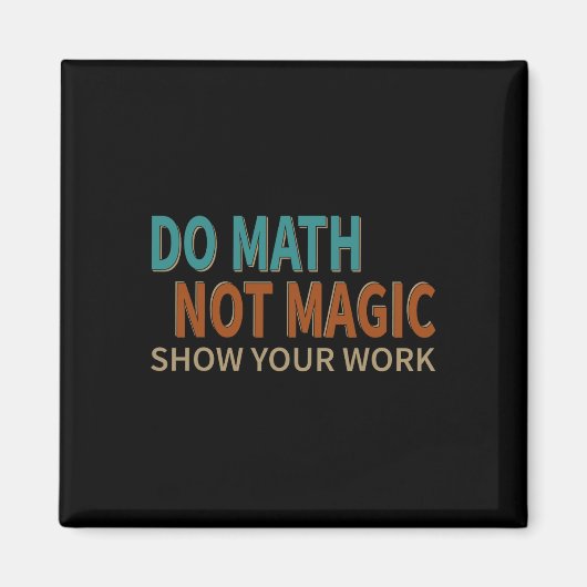 Do Math Not Magic Show Your Work Joke Lover Teache Magnet (Vorne)