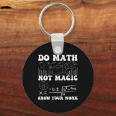 Do Math Not Magic Show Your Work Math Back To Scho Schlüsselanhänger (Vorderseite)