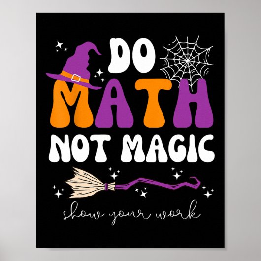 Do Math Not Magic Show Your Work Math Teacher Hall Poster (Vorne)