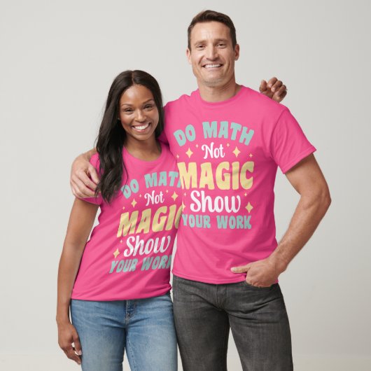 Do Math Not Magic Show Your Work T-Shirt (Unisex)
