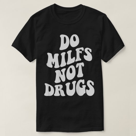 Do Milfs Not Drugs funny Mother's day T-Shirt (Design vorne)