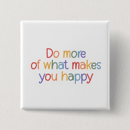 Do More Of What Make You Happy Button (Vorderseite)