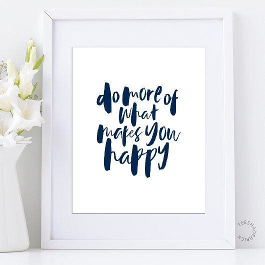 Do more of what makes you happy - Motivational Art Poster