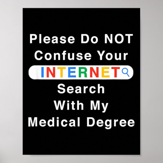 Do Not Confuse Your Google Search With My Medical  Poster (Vorne)
