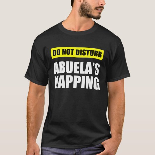 Do Not Disturb Abuela s Napping T-Shirt (Vorderseite)