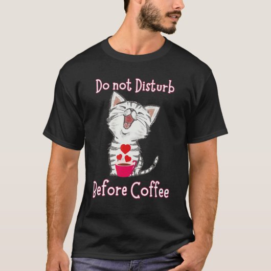Do not Disturb Before Coffee for Cat Heart T-Shirt (Vorderseite)