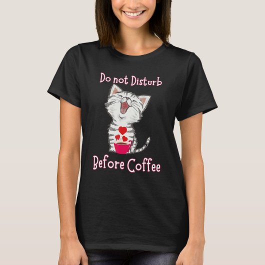 Do not Disturb Before Coffee for Cat  Heart T-Shirt (Vorderseite)