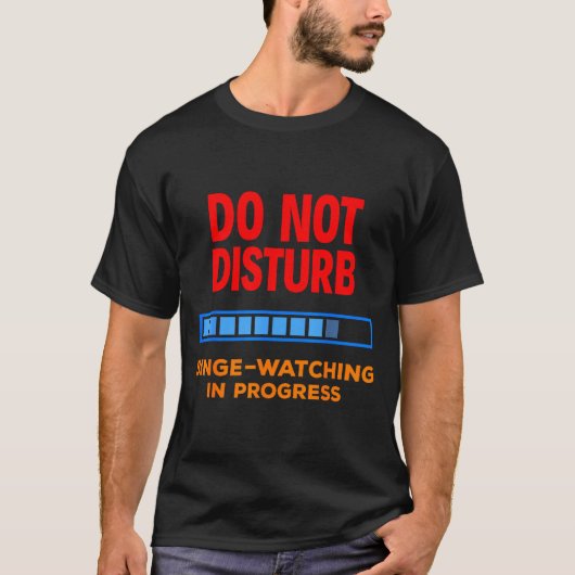 Do Not Disturb Binge Watching Tv Shows  T-Shirt (Vorderseite)