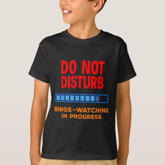 Do Not Disturb Binge Watching Tv Shows T-Shirt (Vorderseite)