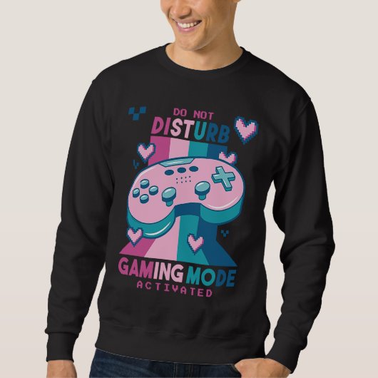 Do Not Disturb Gaming Mode Activated Video Gamer R Sweatshirt (Vorderseite)