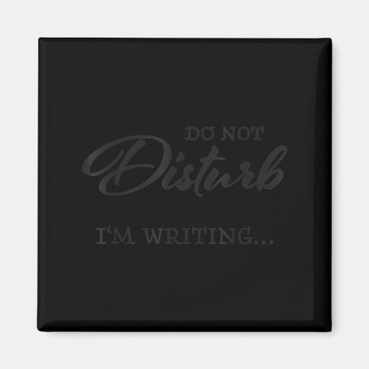 Do Not Disturb - I'm Writing  Magnet (Vorne)