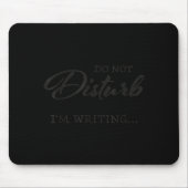 Do Not Disturb - I'm Writing  Mousepad (Vorne)