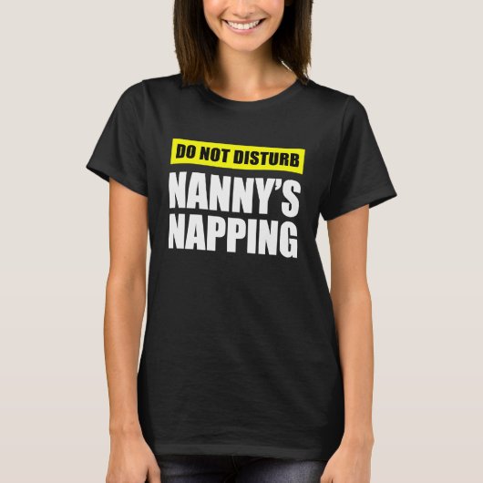 Do Not Disturb Nanny's Napping T-Shirt (Vorderseite)