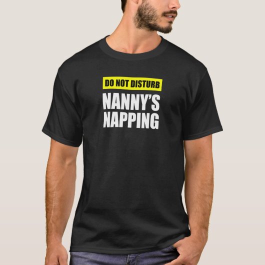 Do Not Disturb Nanny's Napping T-Shirt (Vorderseite)