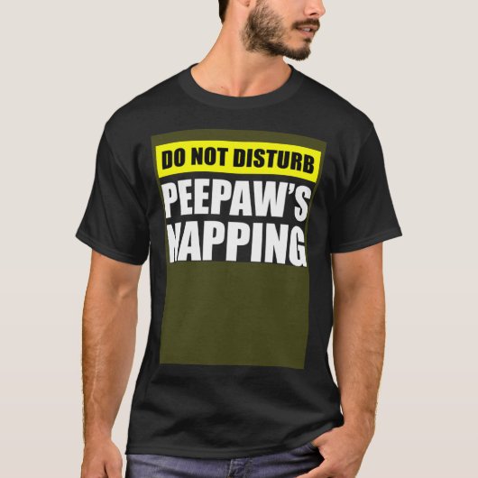 Do Not Disturb Peepaw s Napping T-Shirt (Vorderseite)