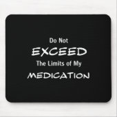Do Not Exceed The Limits Of My Medication Funny No Mousepad (Vorne)