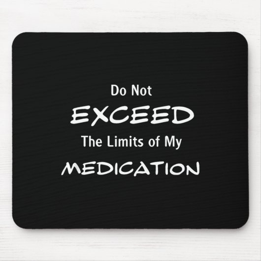 Do Not Exceed The Limits Of My Medication Funny No Mousepad (Vorne)