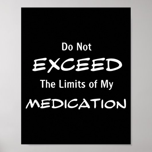 Do Not Exceed The Limits Of My Medication Funny No Poster (Vorne)
