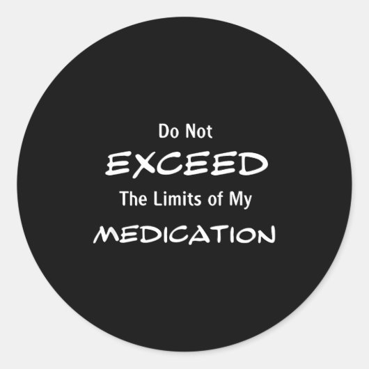 Do Not Exceed The Limits Of My Medication Funny No Runder Aufkleber (Vorderseite)