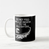 Do Not Feed Hallucinogens To The Alligators Funny Kaffeetasse (Links)