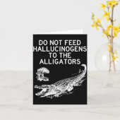 Do Not Feed Hallucinogens To The Alligators Funny Karte (Gelbe Blume)