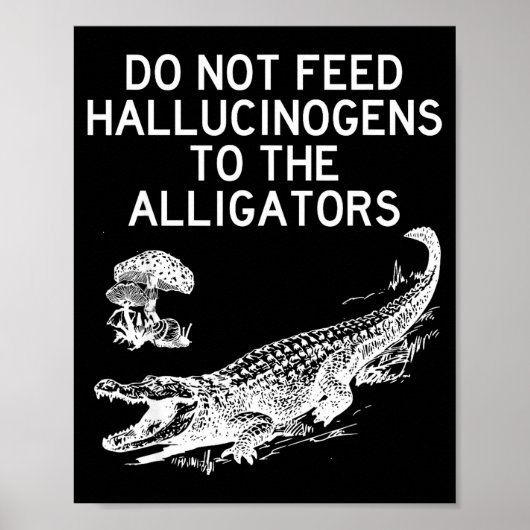 Do Not Feed Hallucinogens To The Alligators Funny  Poster (Vorne)