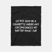 Do Not Give Me A Cigarette, Funny, Jokes, Sarcasti Fleecedecke (Vorderseite)