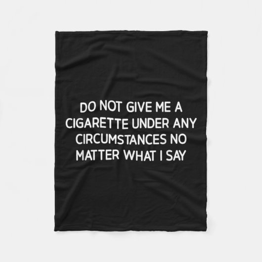 Do Not Give Me A Cigarette, Funny, Jokes, Sarcasti Fleecedecke (Vorderseite)