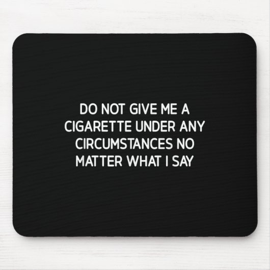 Do Not Give Me A Cigarette, Funny, Jokes, Sarcasti Mousepad (Vorne)