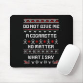 Do Not Give Me A Cigarette I Don't Care What I Say Mousepad (Mit Mouse)