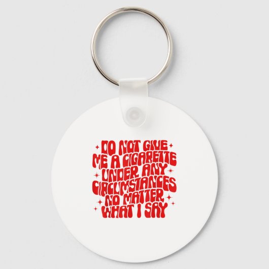 Do Not Give Me A Cigarette Under Any Cirstances Fu Schlüsselanhänger (Vorderseite)