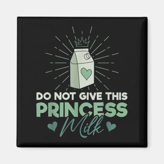 Do Not Give This Princess Milk - Dairy Lactose  Magnet (Vorne)
