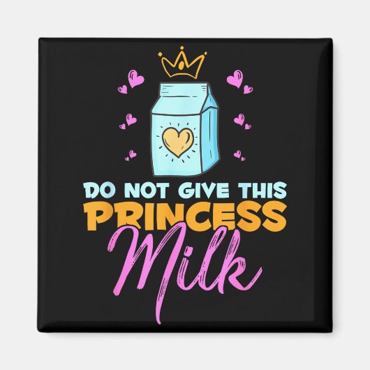 Do Not Give This Princess Milk Funny Dairy Lactose Magnet (Vorne)