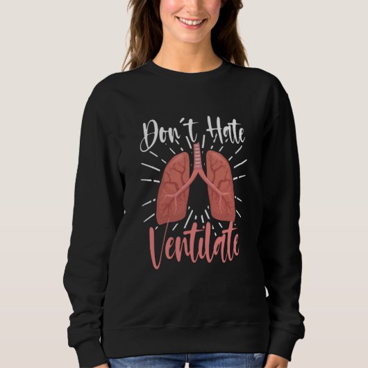 Do Not Hate  Ventilate RT Care Sweatshirt (Vorderseite)