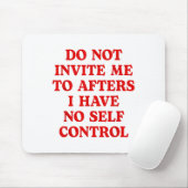 Do Not Invite Me To Afters I Have No Self Control Mousepad (Mit Mouse)