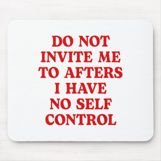 Do Not Invite Me To Afters I Have No Self Control Mousepad (Vorne)