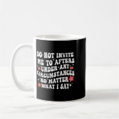 Do Not Invite Me To Afters Under Any Cirstances No Kaffeetasse (Links)