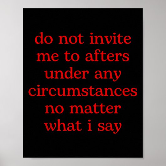 Do Not Invite Me To Afters Under Any Cirstances No Poster (Vorne)