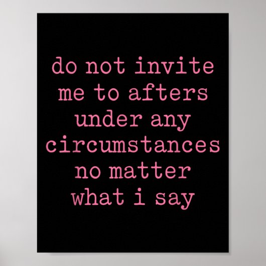 Do Not Invite Me To Afters Under Any Cirstances Poster (Vorne)
