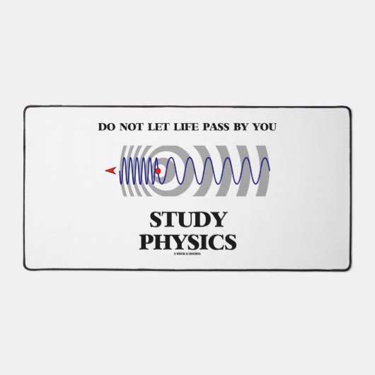 Do Not Let Life Pass By You Study Physics Schreibtischunterlage (Vorderseite)