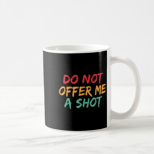 Do Not Offer Me A Shot  Kaffeetasse (Rechts)